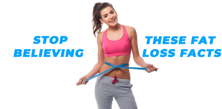 Stop Believing These Fat Loss Facts